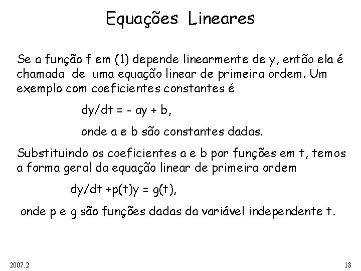 Equações Lineares Se a função f em (1) depende linearmente de y, então ela