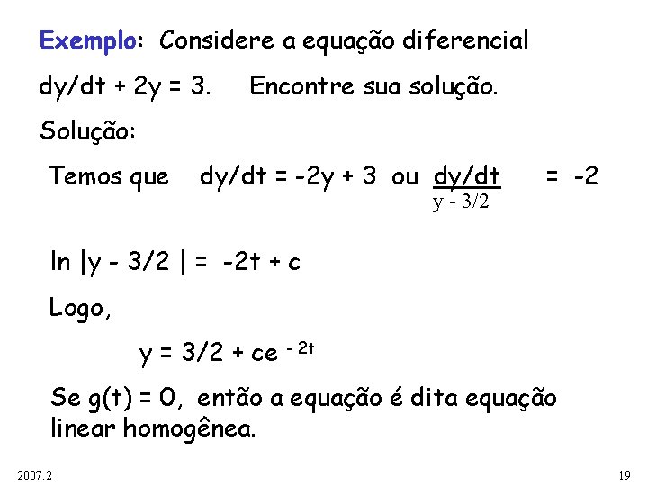 Exemplo: Considere a equação diferencial dy/dt + 2 y = 3. Encontre sua solução.