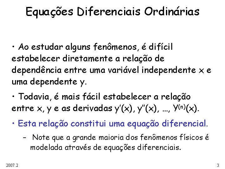 Equações Diferenciais Ordinárias • Ao estudar alguns fenômenos, é difícil estabelecer diretamente a relação