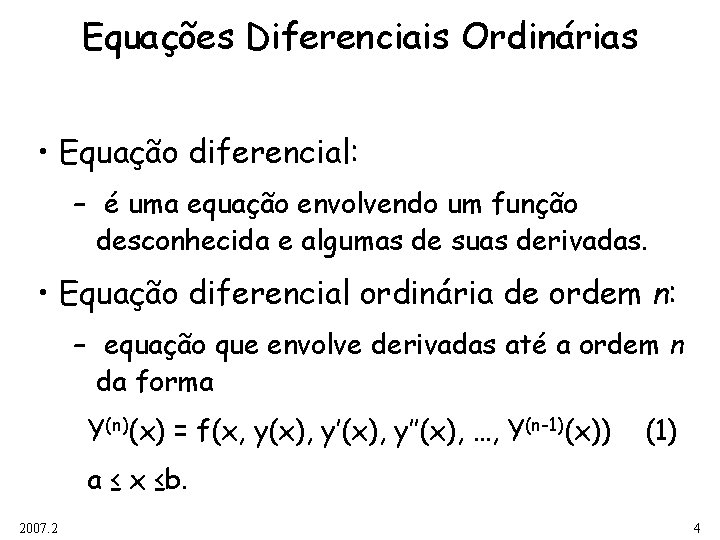 Equações Diferenciais Ordinárias • Equação diferencial: – é uma equação envolvendo um função desconhecida