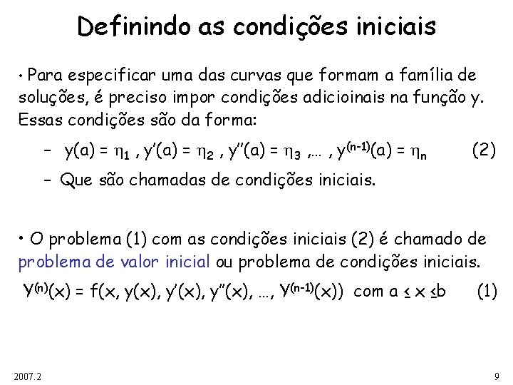 Definindo as condições iniciais • Para especificar uma das curvas que formam a família