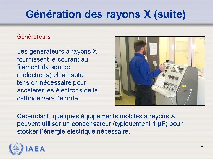 Génération des rayons X (suite) Générateurs Les générateurs à rayons X fournissent le courant