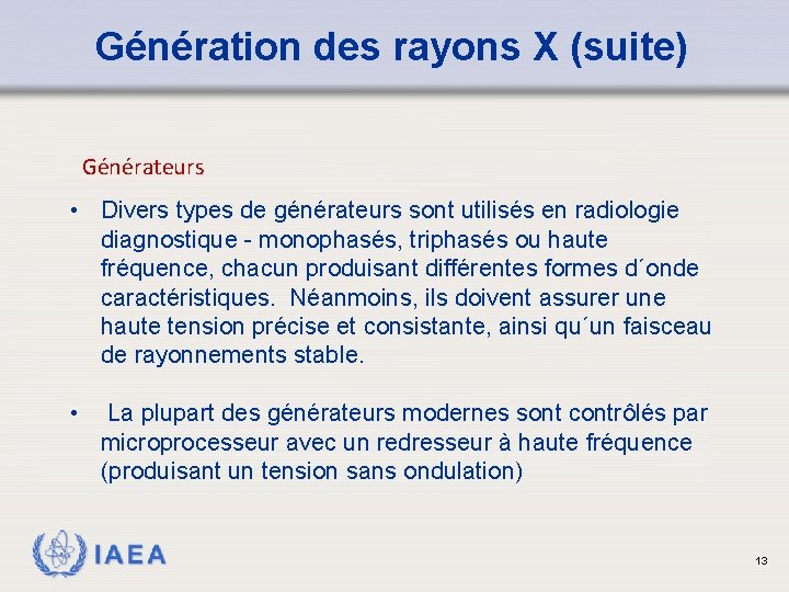 Génération des rayons X (suite) Générateurs • Divers types de générateurs sont utilisés en
