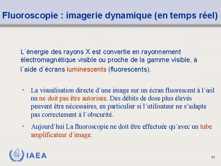 Fluoroscopie : imagerie dynamique (en temps réel) L´énergie des rayons X est convertie en