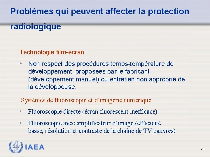 Problèmes qui peuvent affecter la protection radiologique Technologie film-écran • Non respect des procédures