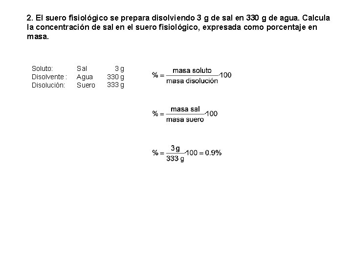 2. El suero fisiológico se prepara disolviendo 3 g de sal en 330 g 2. El suero fisiológico se prepara disolviendo 3 g de sal en 330 g