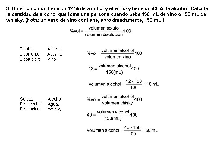 3. Un vino común tiene un 12 % de alcohol y el whisky tiene 3. Un vino común tiene un 12 % de alcohol y el whisky tiene