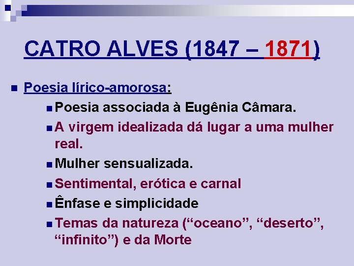 CATRO ALVES (1847 – 1871) n Poesia lírico-amorosa: n Poesia associada à Eugênia Câmara.