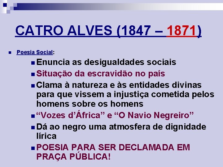 CATRO ALVES (1847 – 1871) n Poesia Social: n Enuncia as desigualdades sociais n