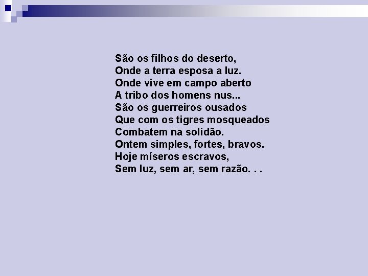 São os filhos do deserto, Onde a terra esposa a luz. Onde vive em