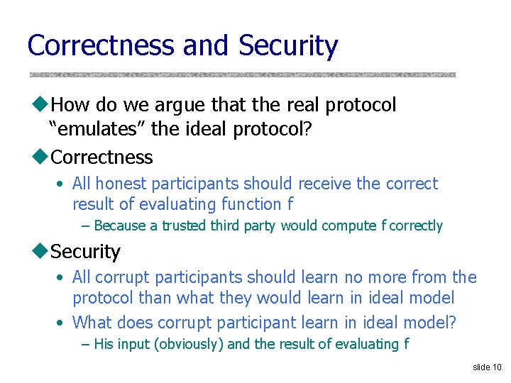 Correctness and Security u. How do we argue that the real protocol “emulates” the