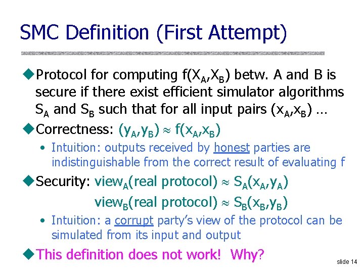SMC Definition (First Attempt) u. Protocol for computing f(XA, XB) betw. A and B