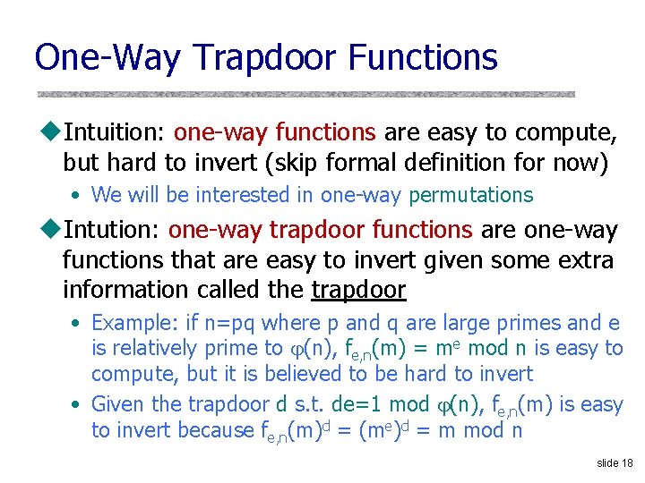 One-Way Trapdoor Functions u. Intuition: one-way functions are easy to compute, but hard to