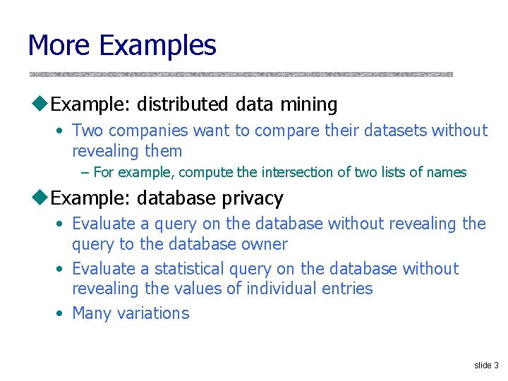 More Examples u. Example: distributed data mining • Two companies want to compare their