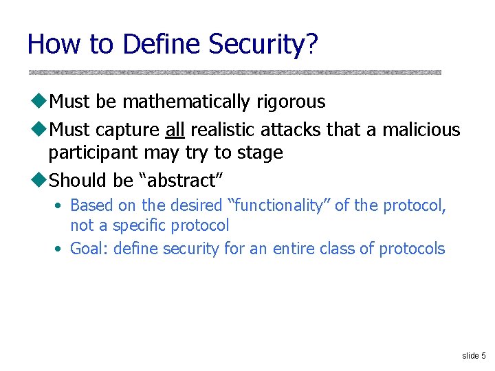 How to Define Security? u. Must be mathematically rigorous u. Must capture all realistic