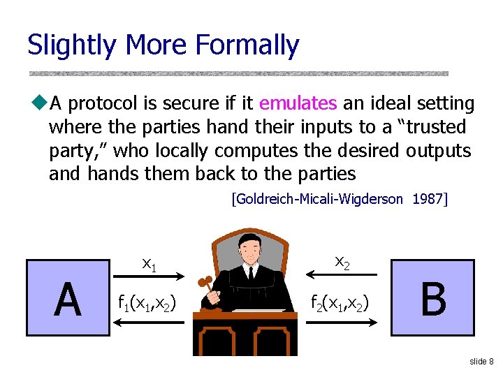 Slightly More Formally u. A protocol is secure if it emulates an ideal setting