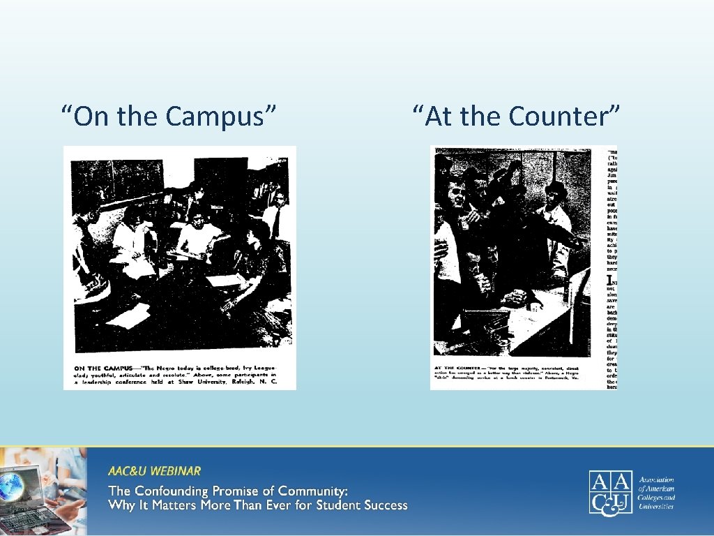 “On the Campus” An institution: academic, devoted to learning “At the Counter” A movement