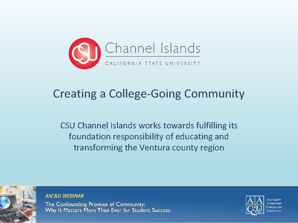 Creating a College-Going Community CSU Channel Islands works towards fulfilling its foundation responsibility of