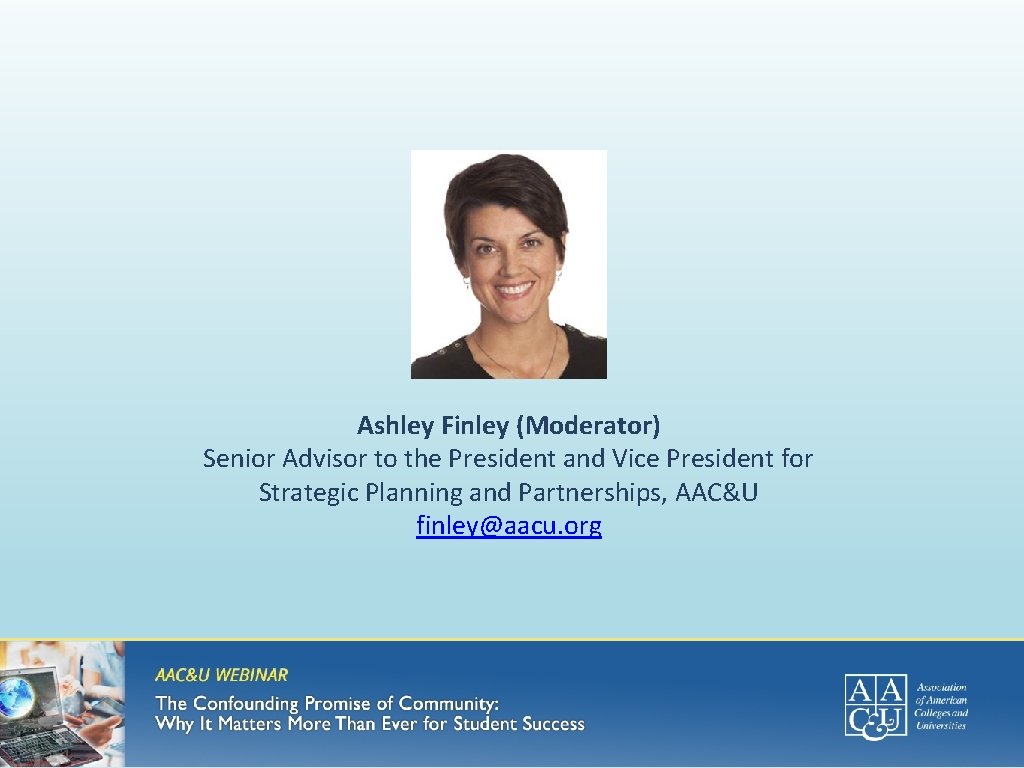 Ashley Finley (Moderator) Senior Advisor to the President and Vice President for Strategic Planning