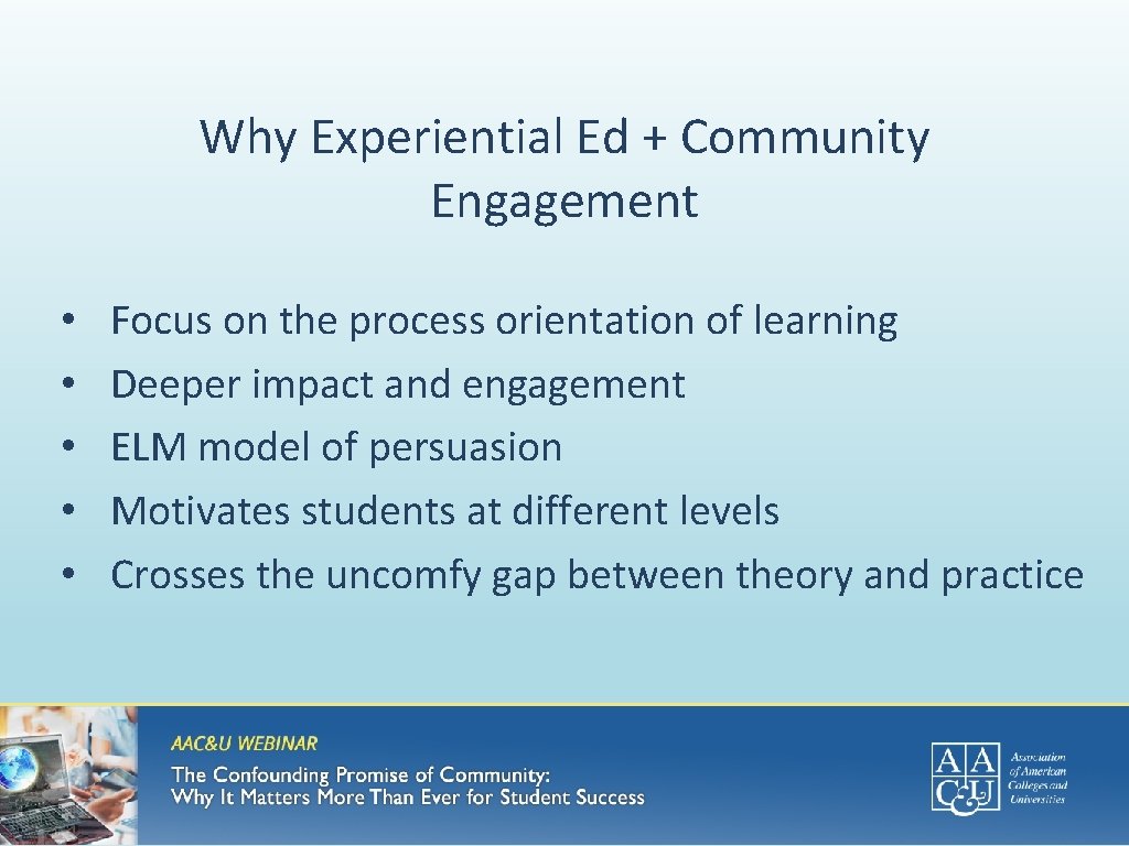 Why Experiential Ed + Community Engagement • • • Focus on the process orientation