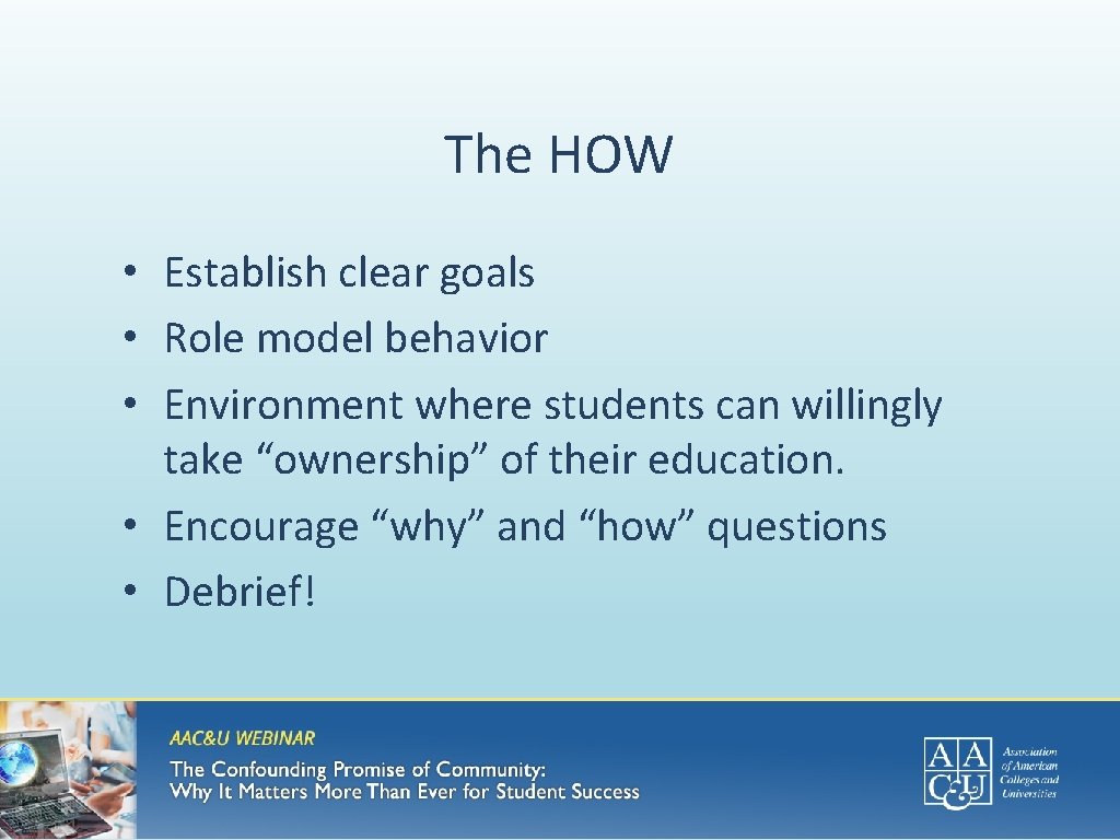 The HOW • Establish clear goals • Role model behavior • Environment where students