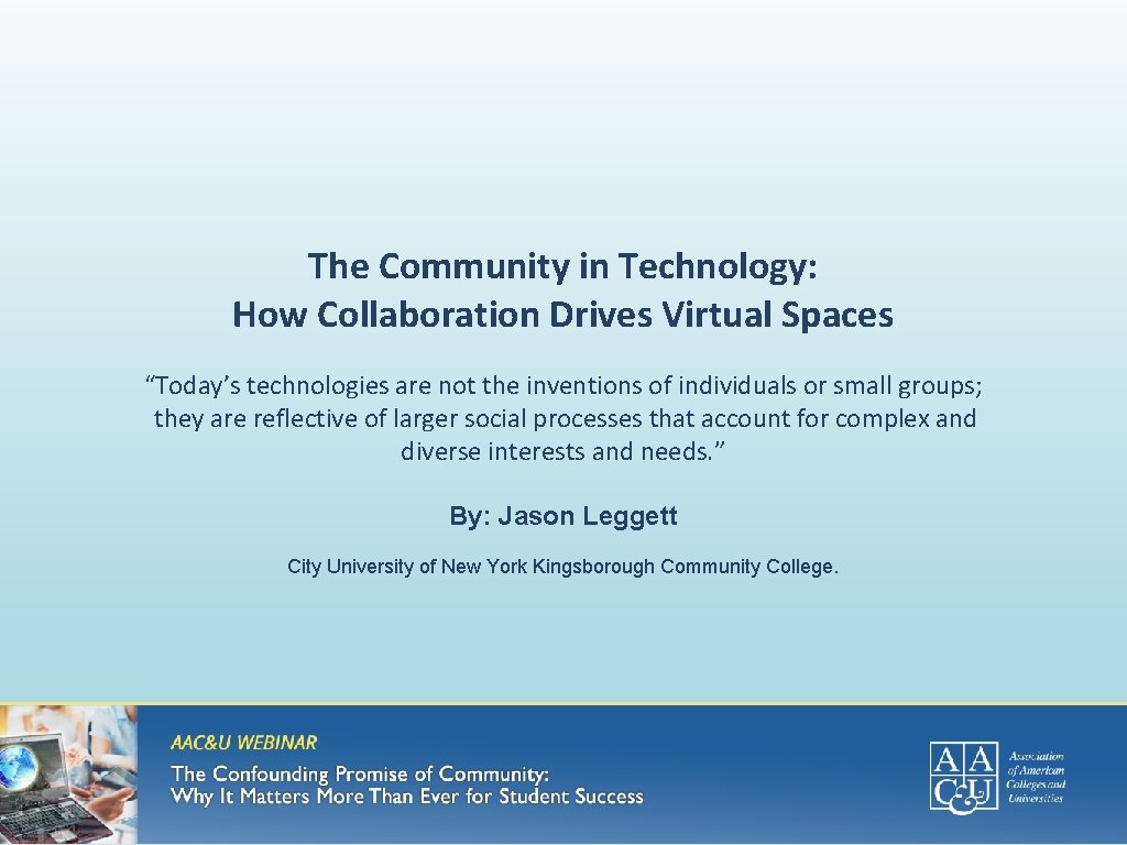 The Community in Technology: How Collaboration Drives Virtual Spaces “Today’s technologies are not the