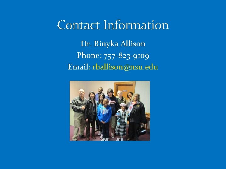 Contact Information Dr. Rinyka Allison Phone: 757 -823 -9109 Email: rballison@nsu. edu 
