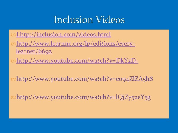 Inclusion Videos Http: //inclusion. com/videos. html http: //www. learnnc. org/lp/editions/every- learner/6692 http: //www. youtube.