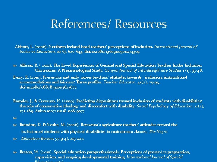 References/ Resources Abbott, L. (2006). Northern Ireland head teachers’ perceptions of inclusion. International Journal