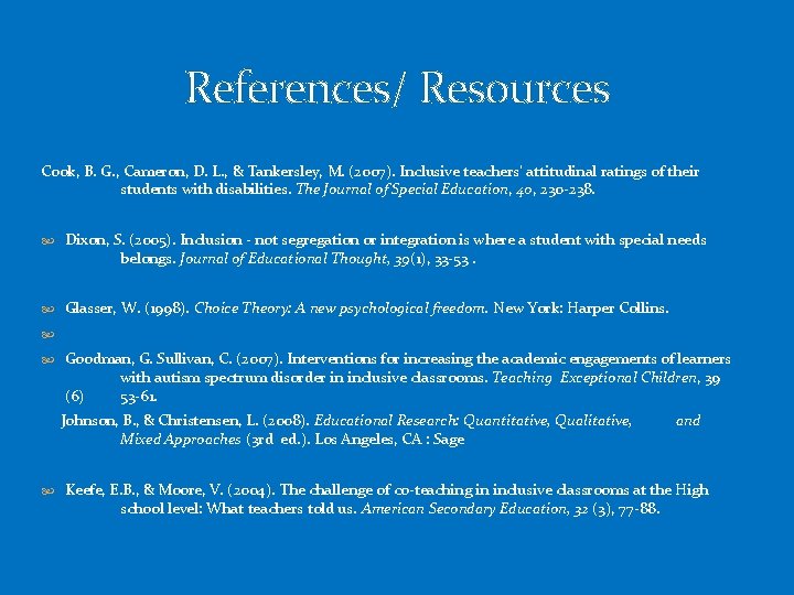 References/ Resources Cook, B. G. , Cameron, D. L. , & Tankersley, M. (2007).