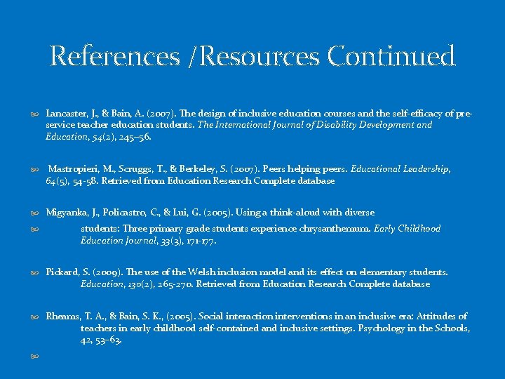 References /Resources Continued Lancaster, J. , & Bain, A. (2007). The design of inclusive