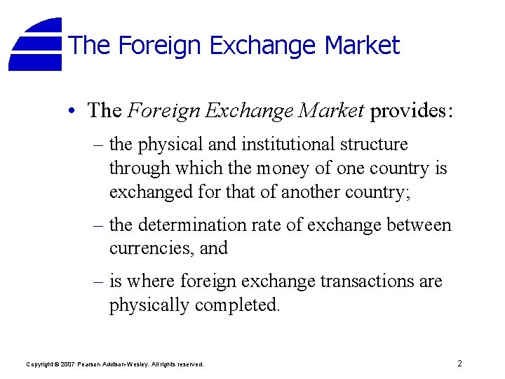 The Foreign Exchange Market • The Foreign Exchange Market provides: – the physical and