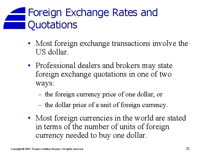 Foreign Exchange Rates and Quotations • Most foreign exchange transactions involve the US dollar.