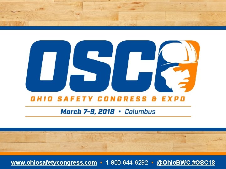 www. ohiosafetycongress. com • 1 -800 -644 -6292 • @Ohio. BWC #OSC 18 