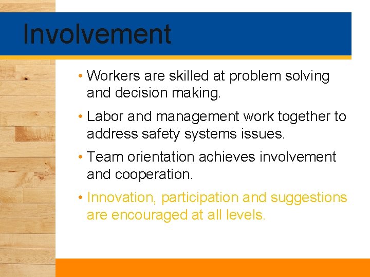 Involvement • Workers are skilled at problem solving and decision making. • Labor and