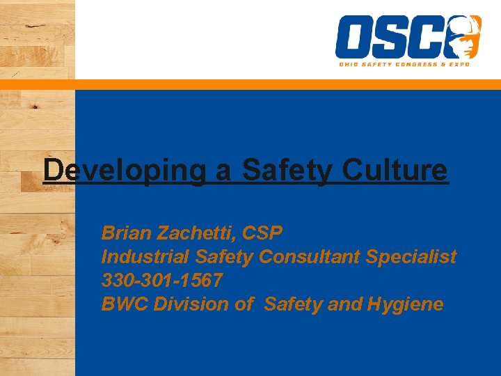 Developing a Safety Culture Brian Zachetti, CSP Industrial Safety Consultant Specialist 330 -301 -1567