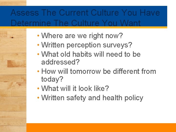 Assess The Current Culture You Have Determine The Culture You Want • Where are