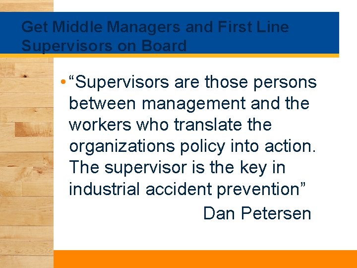 Get Middle Managers and First Line Supervisors on Board • “Supervisors are those persons