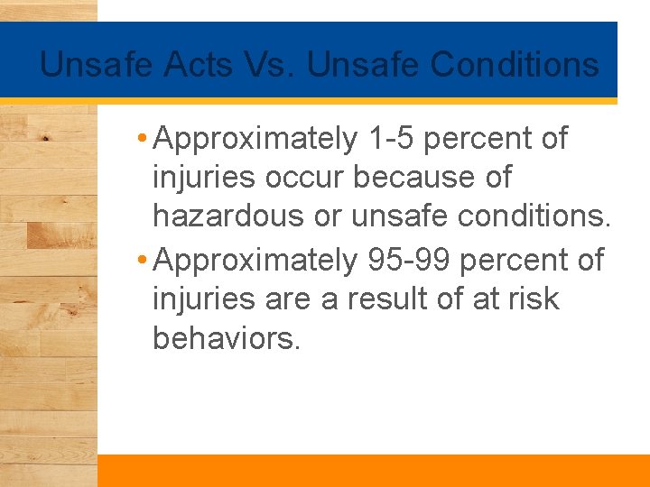 Unsafe Acts Vs. Unsafe Conditions • Approximately 1 -5 percent of injuries occur because