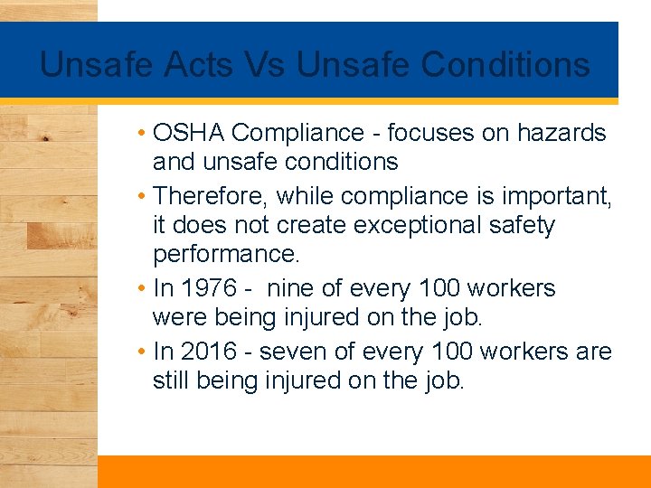 Unsafe Acts Vs Unsafe Conditions • OSHA Compliance - focuses on hazards and unsafe