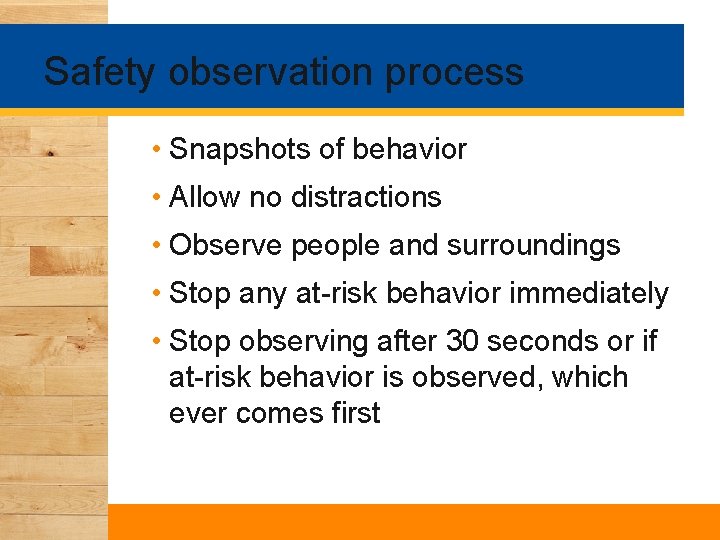 Safety observation process • Snapshots of behavior • Allow no distractions • Observe people