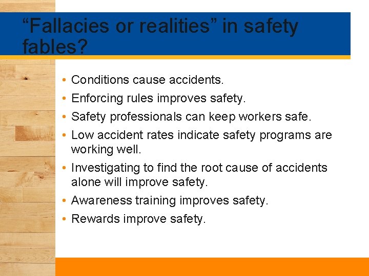 “Fallacies or realities” in safety fables? • • Conditions cause accidents. Enforcing rules improves