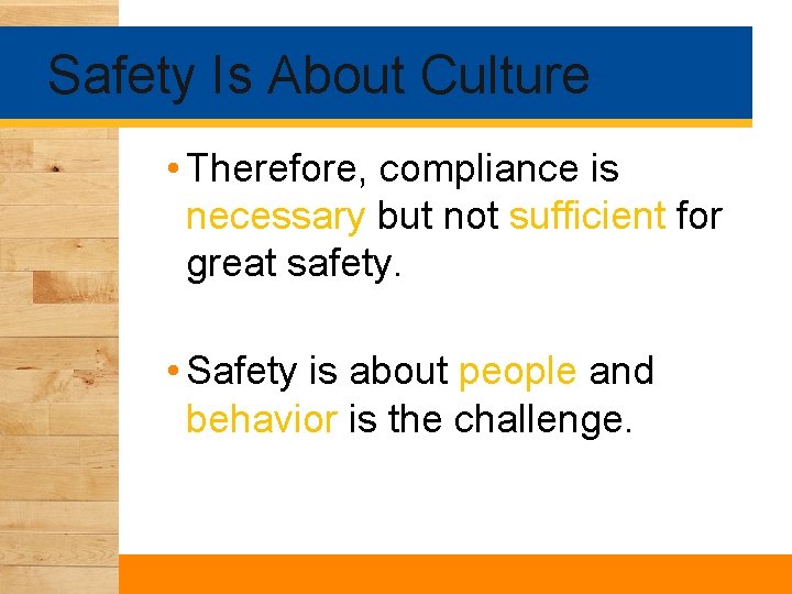 Safety Is About Culture • Therefore, compliance is necessary but not sufficient for great