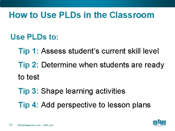 How to Use PLDs in the Classroom Use PLDs to: Tip 1: Assess student’s