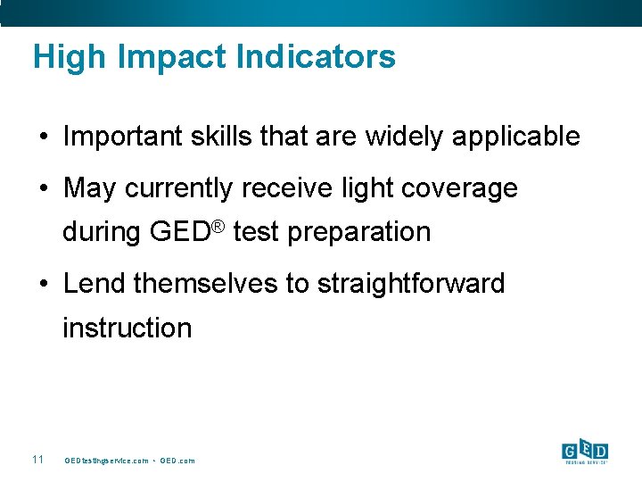 High Impact Indicators • Important skills that are widely applicable • May currently receive