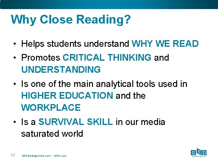 Why Close Reading? • Helps students understand WHY WE READ • Promotes CRITICAL THINKING