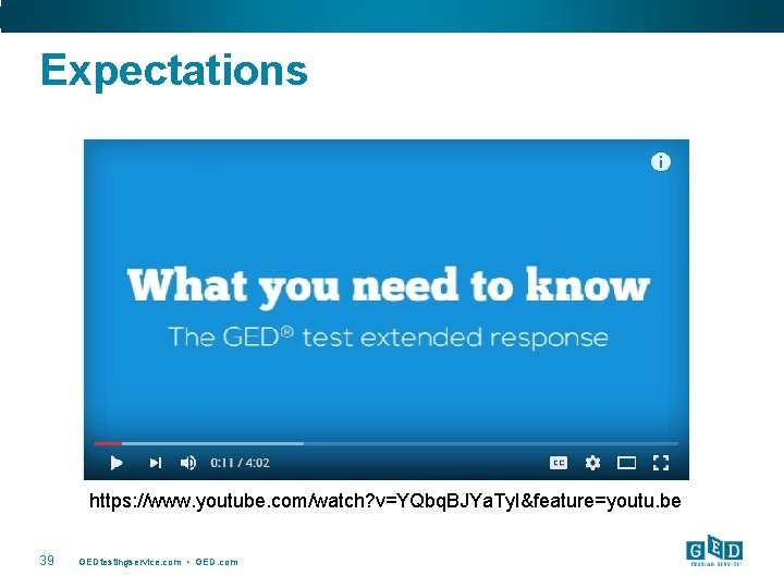 Expectations https: //www. youtube. com/watch? v=YQbq. BJYa. Ty. I&feature=youtu. be 39 GEDtestingservice. com •