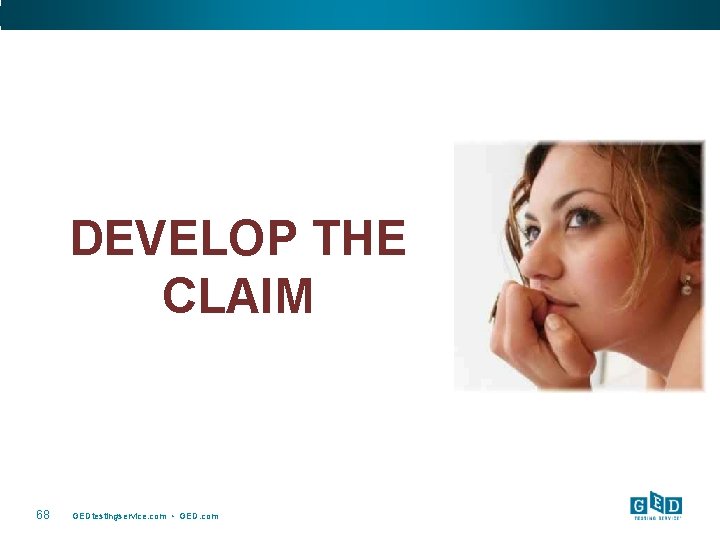 DEVELOP THE CLAIM 68 GEDtestingservice. com • GED. com 