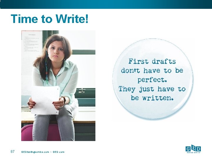 Time to Write! 87 GEDtestingservice. com • GED. com 