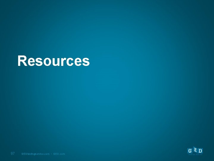 Resources 97 GEDtestingservice. com • GED. com 